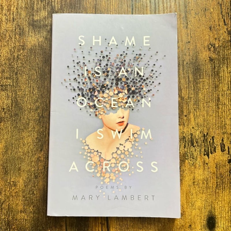 Shame Is an Ocean I Swim Across: Poems by Mary Lambert