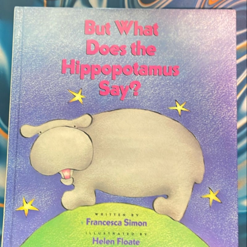 But What Does the Hippopotamus Say?