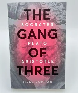 The Gang of Three: Socrates, Plato, Aristotle