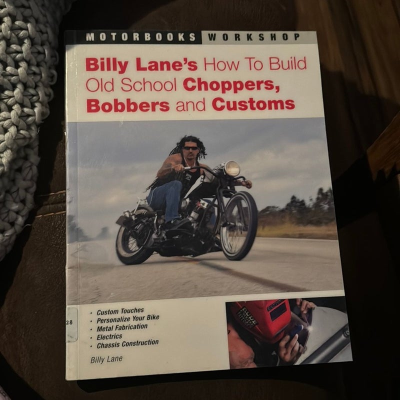 Billy Lane's How to Build Old School Choppers, Bobbers and Customs