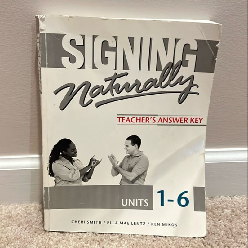 Signing Naturally Teacher’s Answer Key, Units 1-6