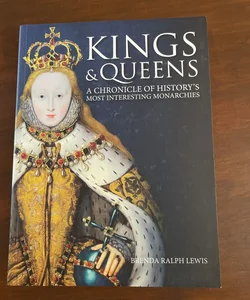 Kings and Queens a chronicle of history’s most interesting monarchies￼