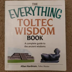 The Everything Toltec Wisdom Book