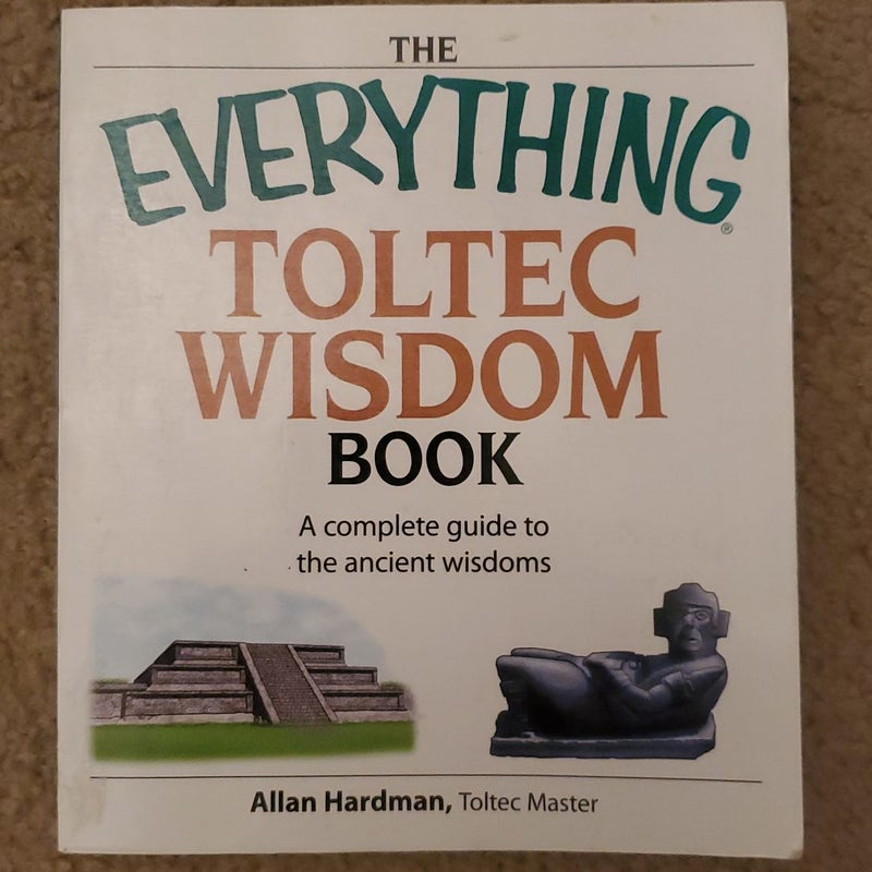 The Everything Toltec Wisdom Book