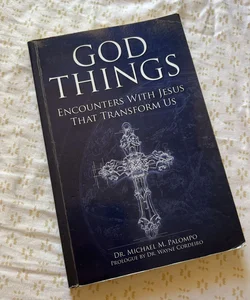God Things: Encounters with Jesus That Transform Us