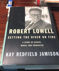 1st/2nd * Robert Lowell, Setting the River on Fire