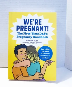 We're Pregnant! the First Time Dad's Pregnancy Handbook