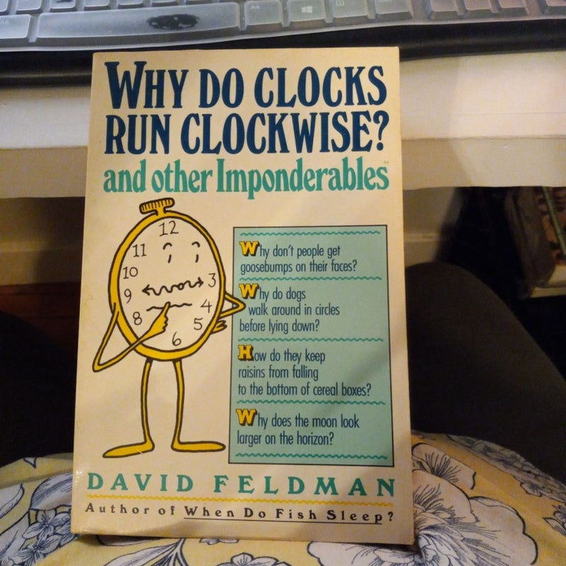 Why Do Clocks Run Clockwise? and Other Imponderables