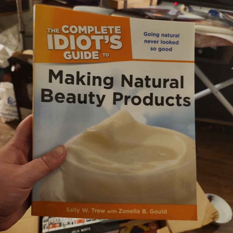 Complete Idiot's Guide to Making Natural Beauty Products