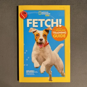 Fetch! a How to Speak Dog Training Guide
