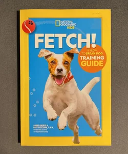 Fetch! a How to Speak Dog Training Guide