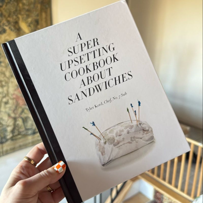 A Super Upsetting Cookbook about Sandwiches