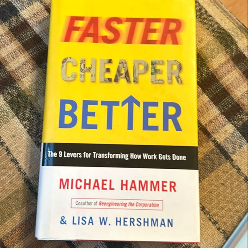 Faster Cheaper Better