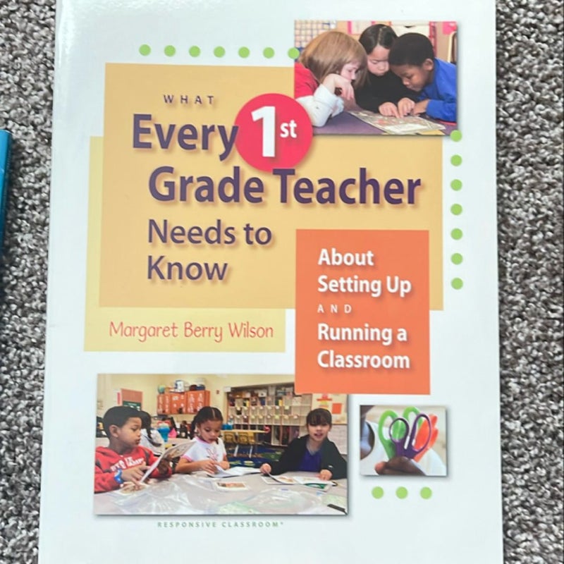 What Every 1st Grade Teacher Needs to Know about Setting up and Running a Classroom