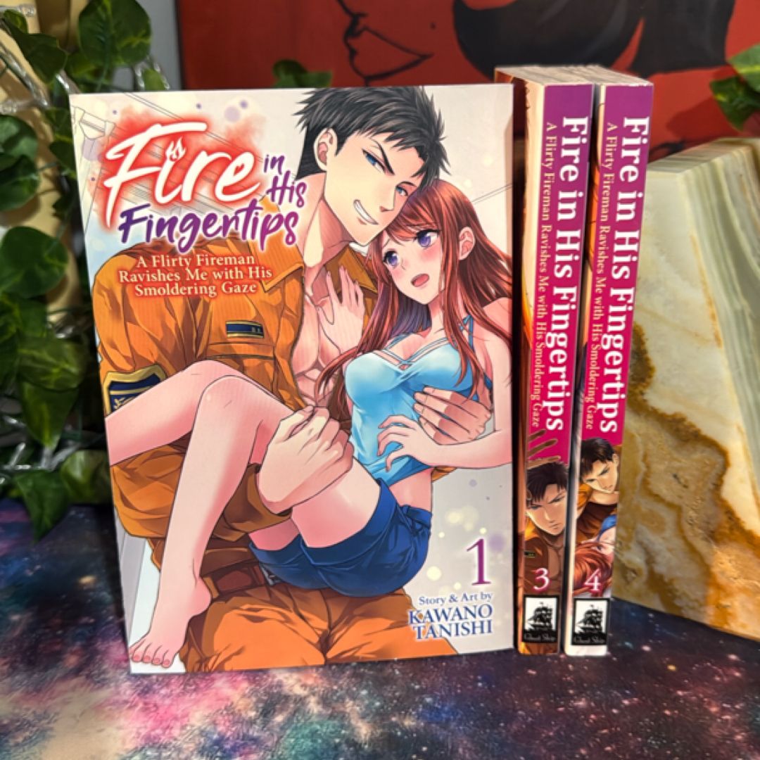 Fire in His Fingertips: a Flirty Fireman Ravishes Me with His Smoldering Gaze Vol. 1, 3, 4