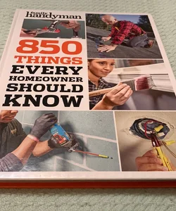 850 Things Every Homeowner Should Know