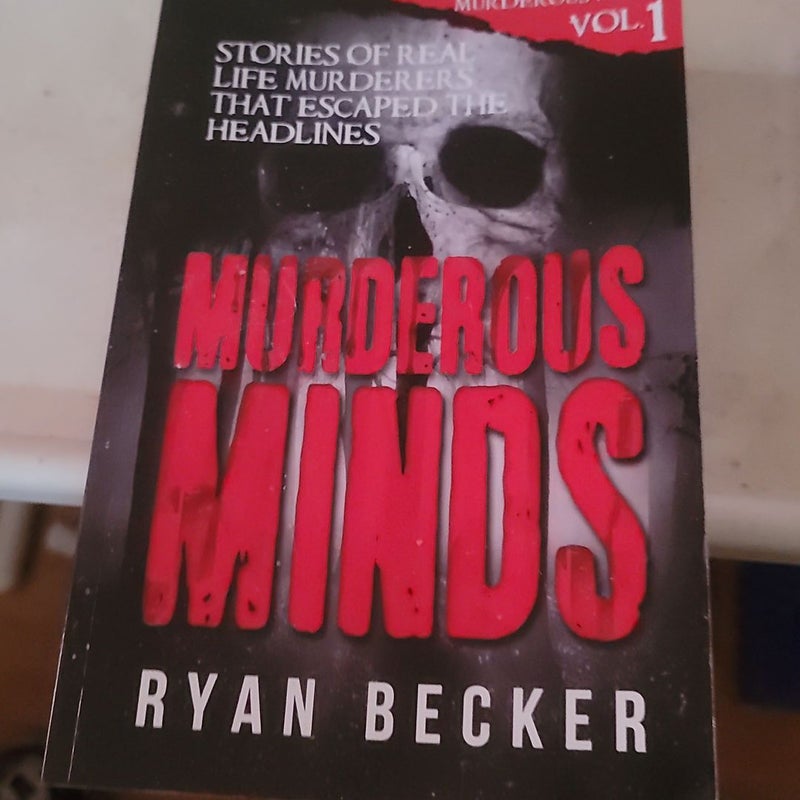 Murderous Minds: Stories of Real Life Murderers That Escaped the Headlines