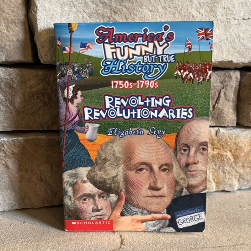 America’s Funny but True History Revolting Revolutionaries