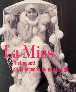 La Miss: Mistinguett ou le légende du music-hall (livre de poche)