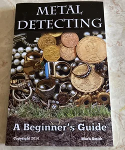 Metal Detecting: a Beginner's Guide