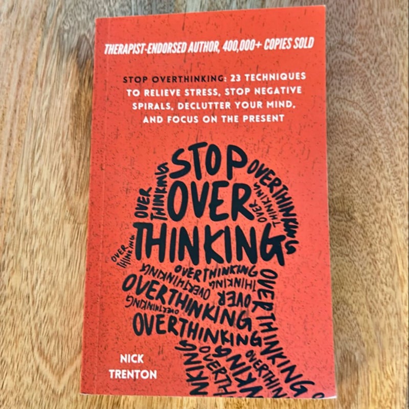 Stop Overthinking: 23 Techniques to Relieve Stress, Stop Negative Spirals, Declutter Your Mind, and Focus on the Present