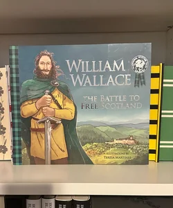 William Wallace: The Battle to Free Scotland (Traditional Scottish Tales)