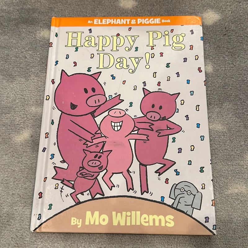 Happy Pig Day! (an Elephant and Piggie Book)