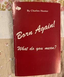 Born Again, What Do You Mean?