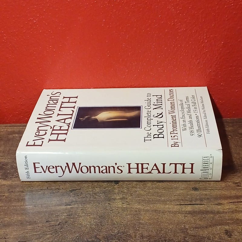 Every Womans Health : The Complete Guide to Body Mind by 15 Prominent Women DRs