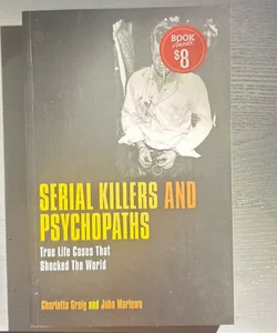 Serial Killers and Psychopaths: True Life Cases that Shocked the World