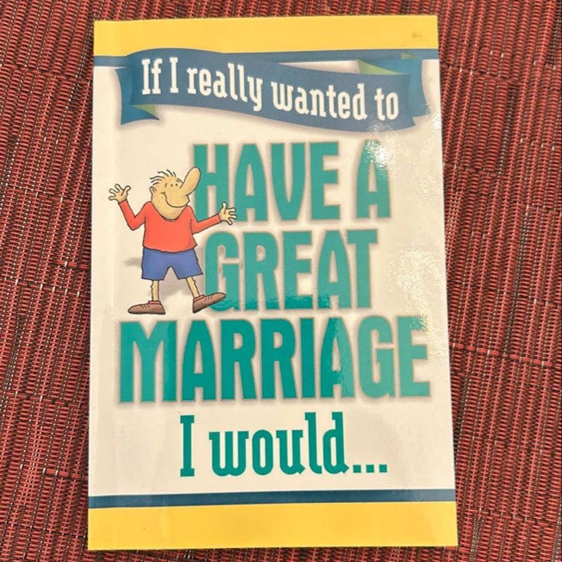 If I Really Wanted to Have a Great Marriage I Would...