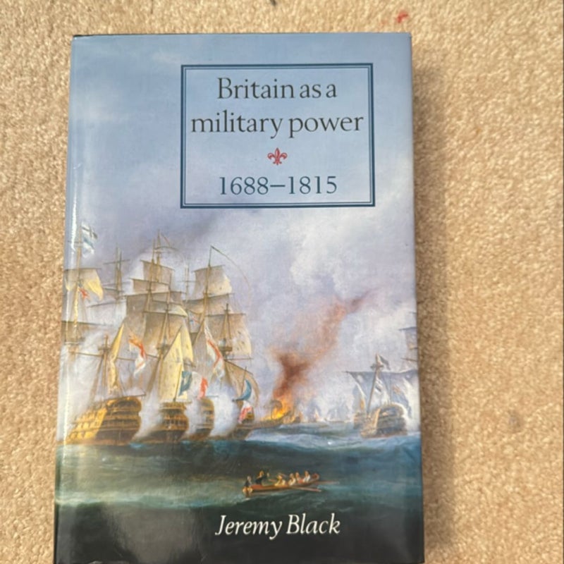 Britain As a Military Power, 1688-1815