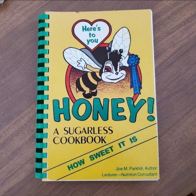 Here's to you Honey! A Sugarless Cookbook by Joe Parkhill 1981