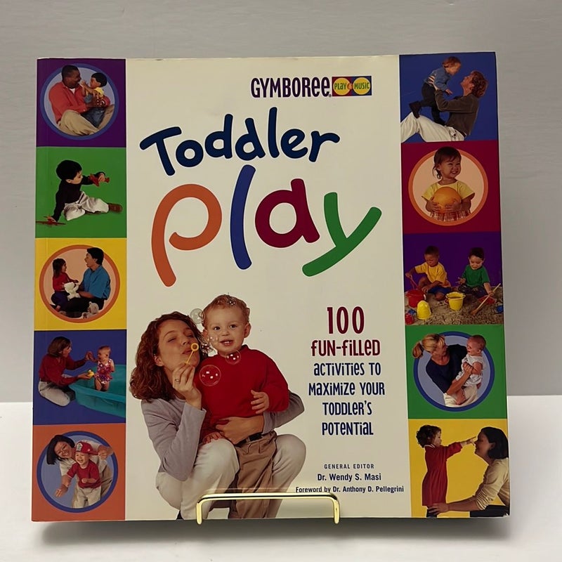 Toddler Play: 100 Fun-Filled Activities to Maximize Your Toddler's Potential