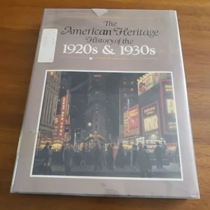 The American Heritage History of the 20's and 30's