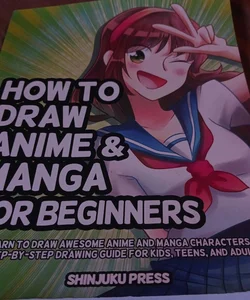 How to Draw Anime and Manga for Beginners: Learn to Draw Awesome Anime and Manga Characters - a Step-By-Step Drawing Guide for Kids, Teens, and Adults