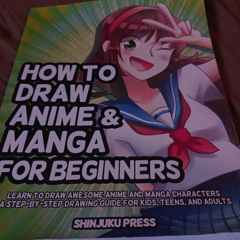 How to Draw Anime and Manga for Beginners: Learn to Draw Awesome Anime and Manga Characters - a Step-By-Step Drawing Guide for Kids, Teens, and Adults