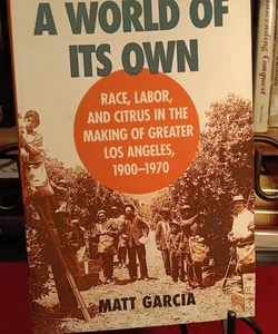 A World of Its Own:Race, Labor, and Citrus 
