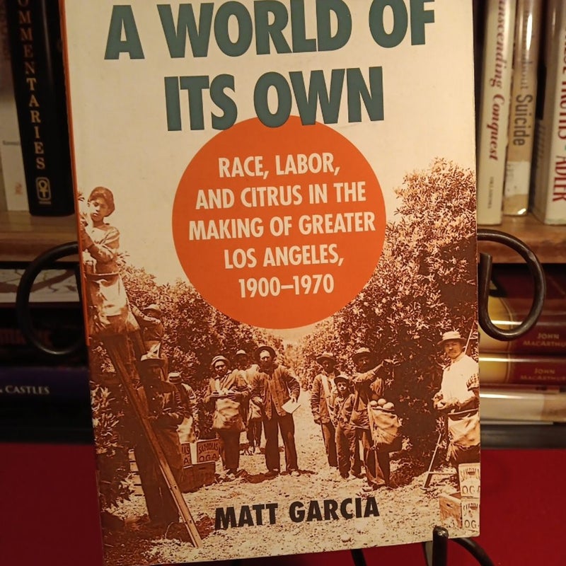 A World of Its Own:Race, Labor, and Citrus 