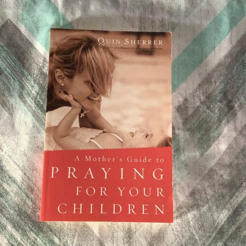 A Mother's Guide to Praying for Your Children