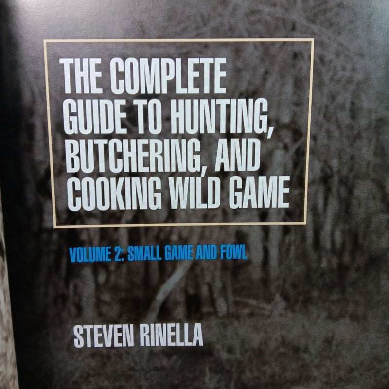 The Complete Guide to Hunting, Butchering, and Cooking Wild Game