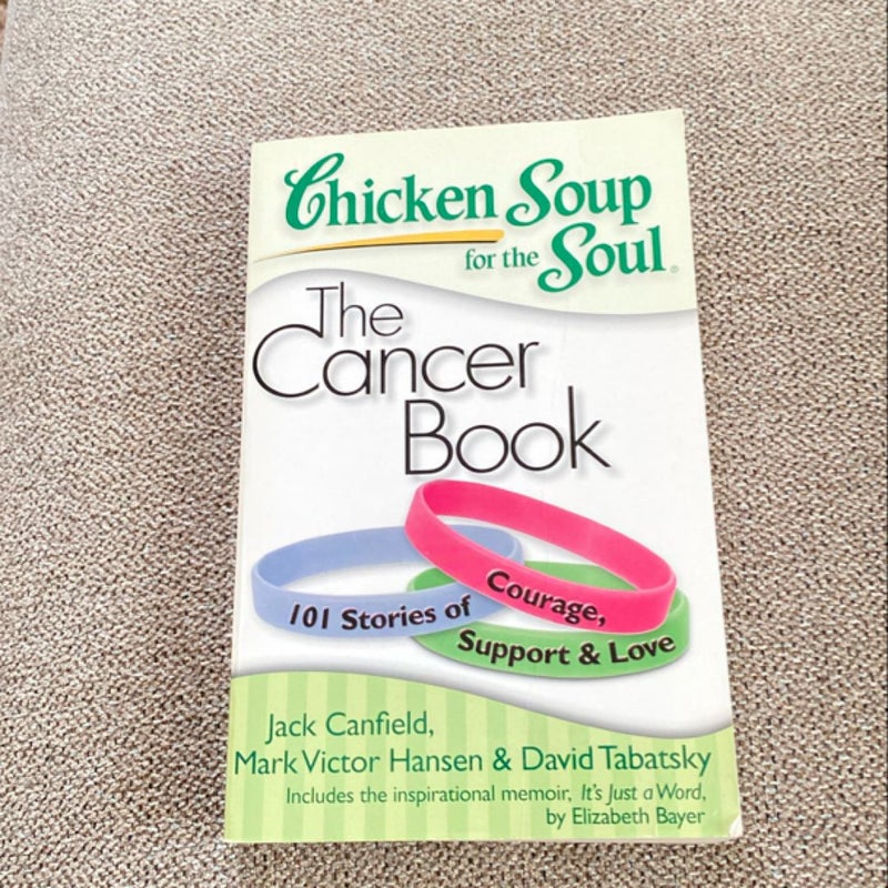 Chicken Soup for the Soul: the Cancer Book