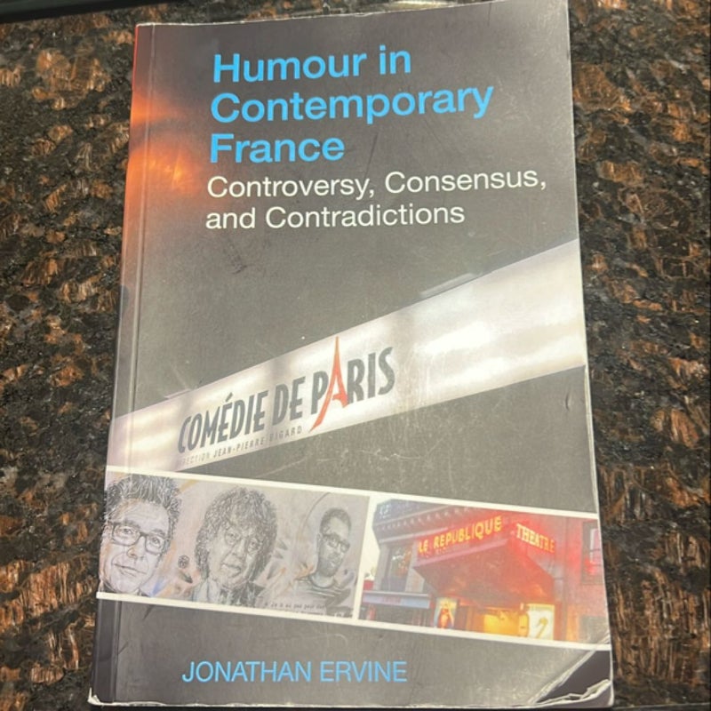 Humour in Contemporary France: Controversy, Consensus, and Contradictions