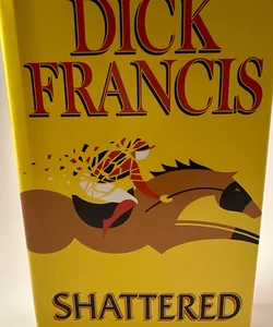 Shattered by Dick Francis Pre-owned (Very Good) Hardcover