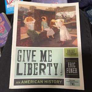 Give Me Liberty!: an American History, 5th Brief Edition Volume 2