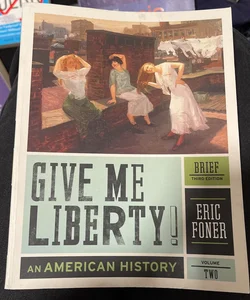 Give Me Liberty!: an American History, 5th Brief Edition Volume 2