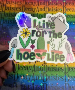 "I Live For The Hoe Life" Iridescent Garden Sticker