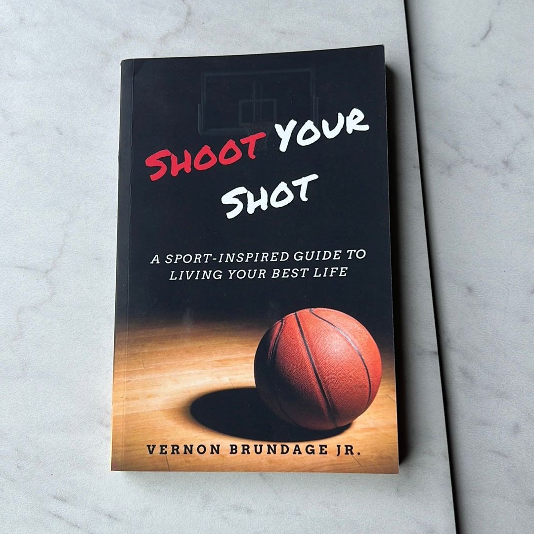 Shoot Your Shot: a Sport-Inspired Guide to Living Your Best Life