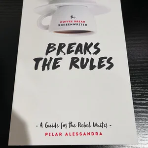 The Coffee Break Screenwriter Breaks the Rules