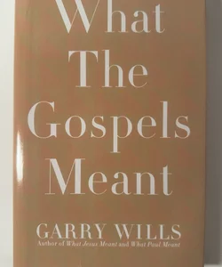 What the Gospels Meant by Garry Wills (2008, UK-Trade Paper)
